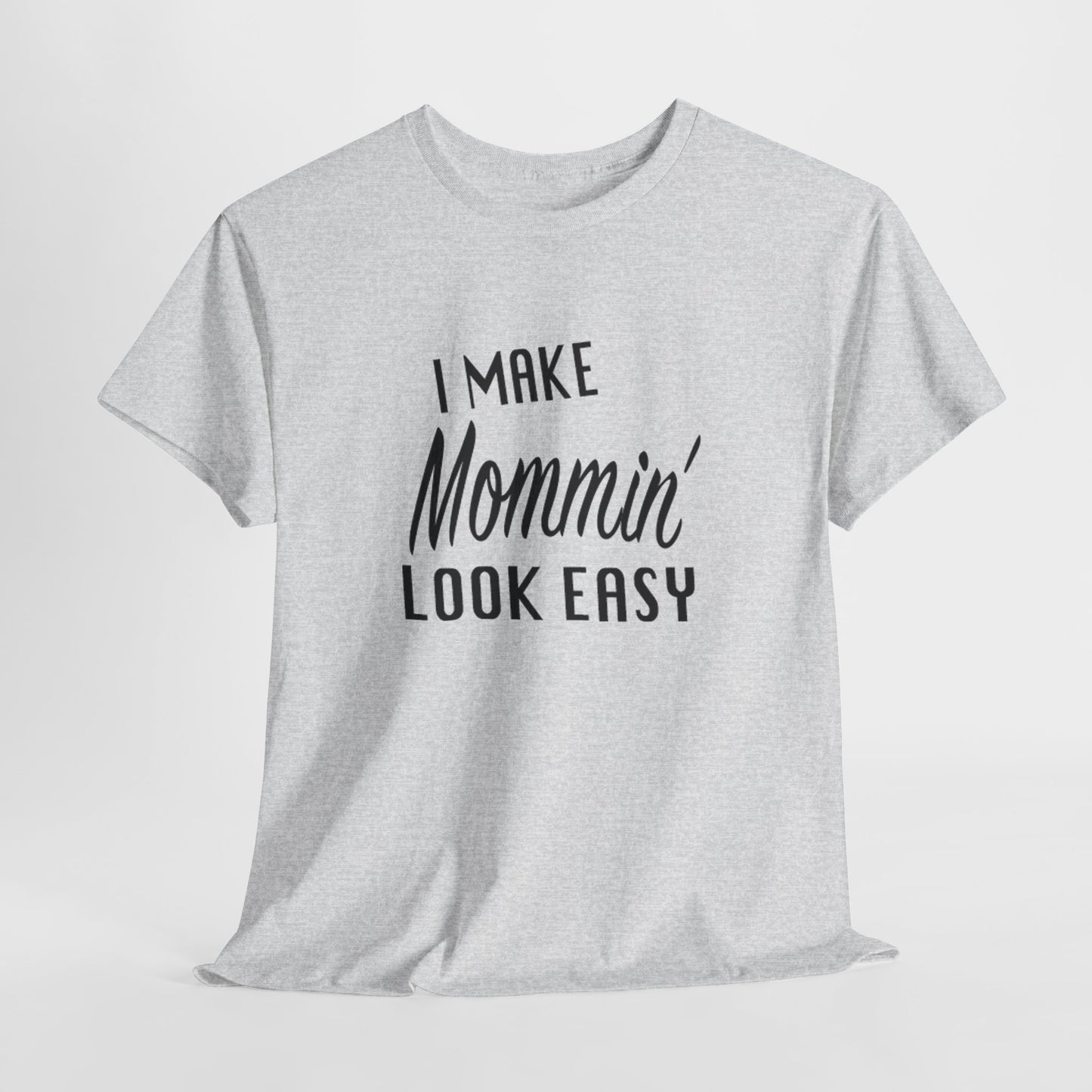 I Make Mommin' Look Easy Unisex Heavy Cotton Tee