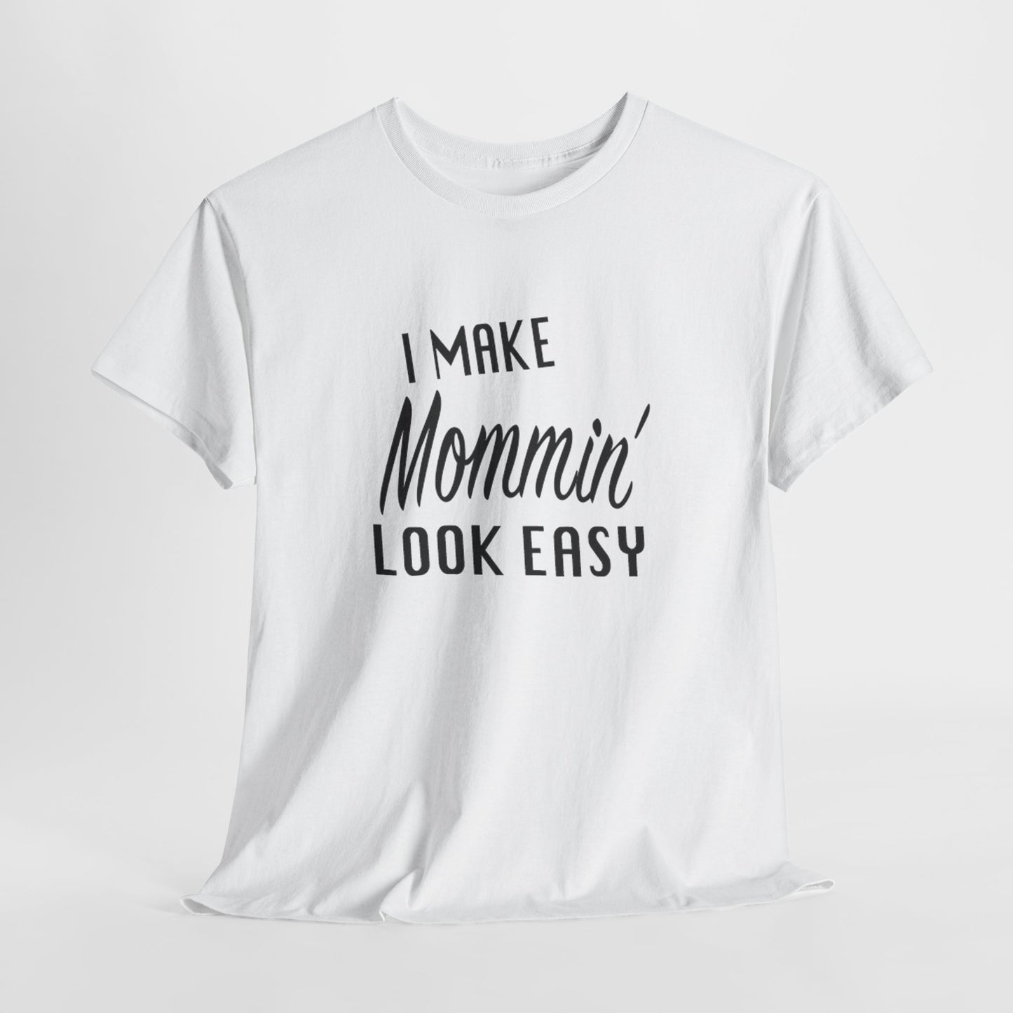 I Make Mommin' Look Easy Unisex Heavy Cotton Tee