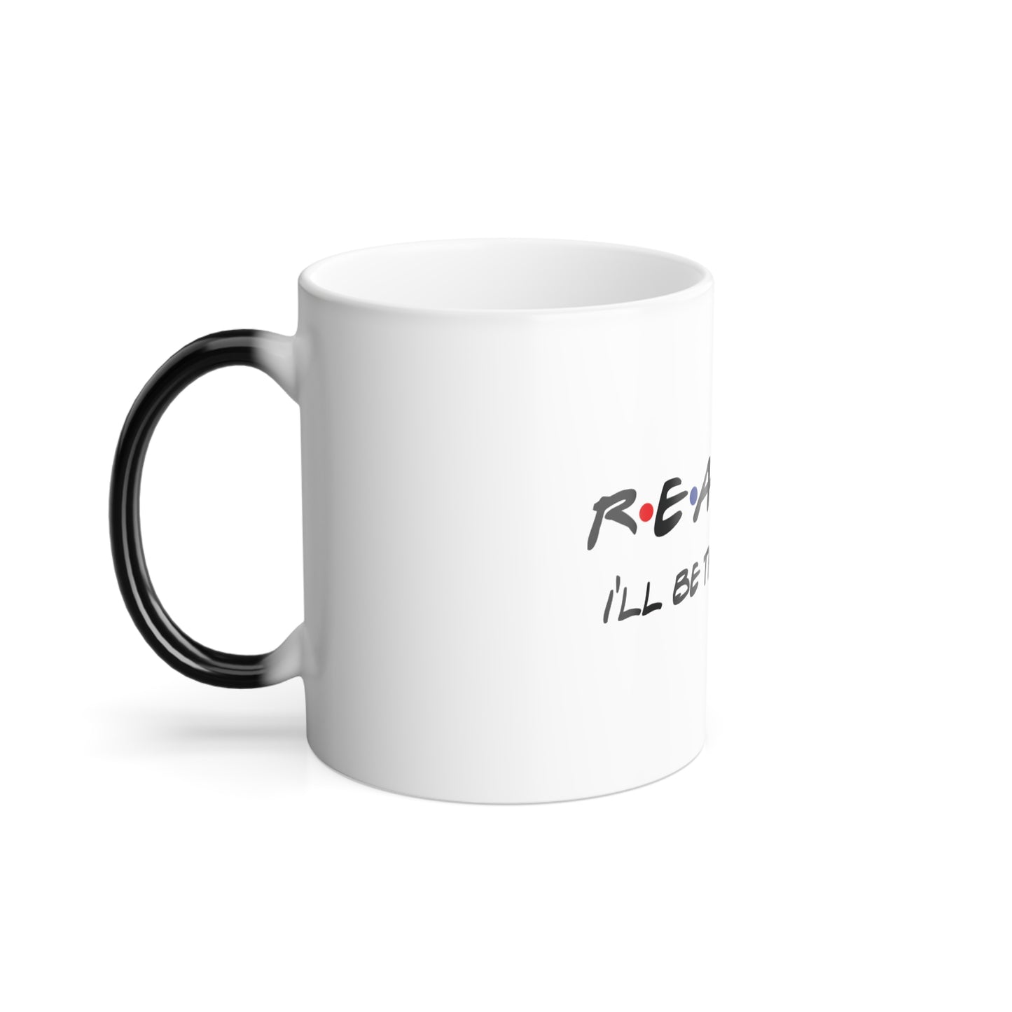 Realtor I'll Be There for You Color Morphing Mug