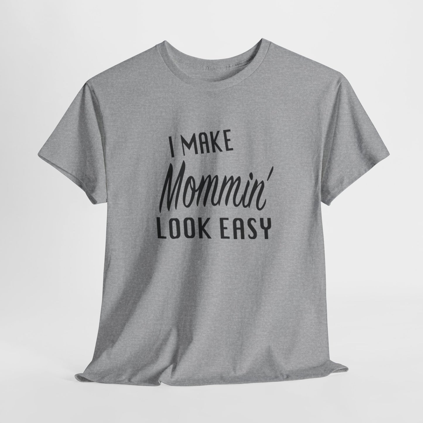 I Make Mommin' Look Easy Unisex Heavy Cotton Tee