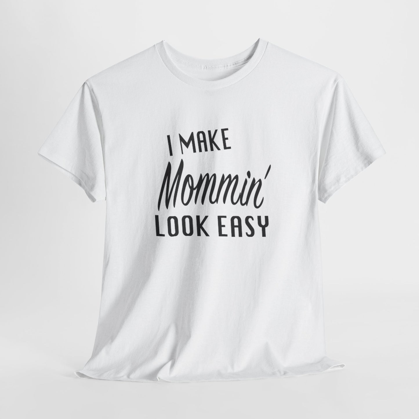 I Make Mommin' Look Easy Unisex Heavy Cotton Tee