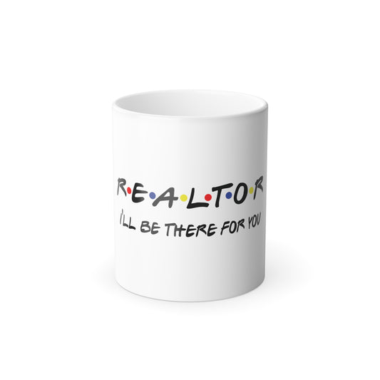 Realtor I'll Be There for You Color Morphing Mug