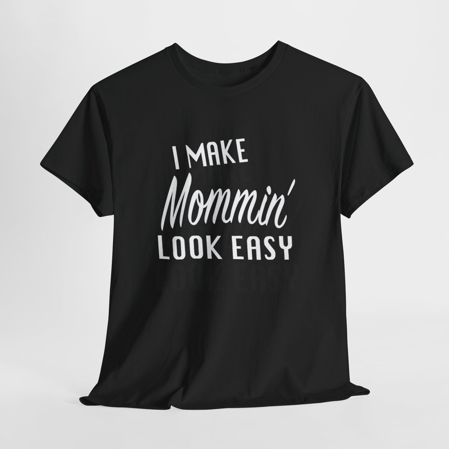 I Make Mommin' Look Easy Unisex Heavy Cotton Tee