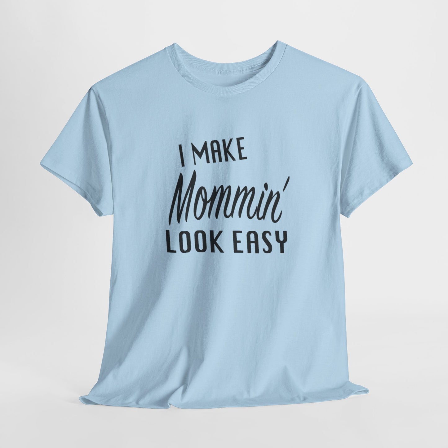 I Make Mommin' Look Easy Unisex Heavy Cotton Tee