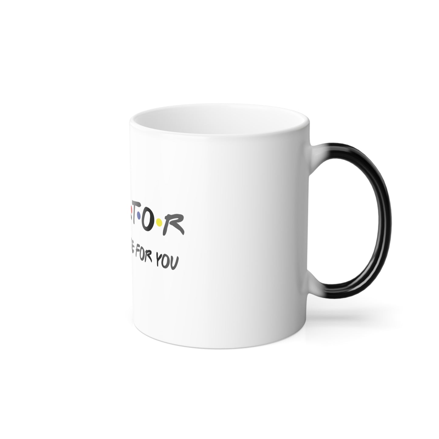 Realtor I'll Be There for You Color Morphing Mug