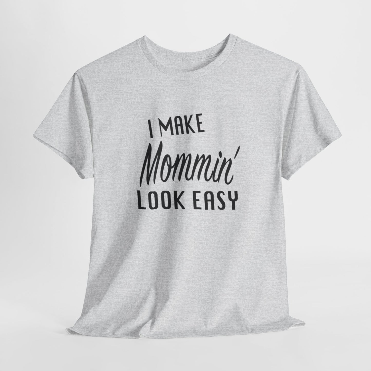 I Make Mommin' Look Easy Unisex Heavy Cotton Tee