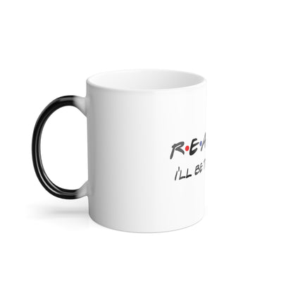 Realtor I'll Be There for You Color Morphing Mug